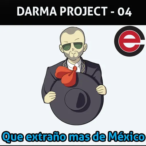 Ep4 Darma Project: Que extraño mas de México?