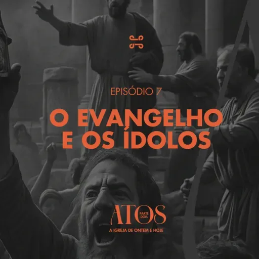 [Série] Atos (Parte dois) | O Evangelho e os Ídolos, com Luis Felipe (Pipe) - Atos 19:17-41 [#ep7]