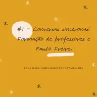 #1 - Conversas sinceronas: Formação de professores e Paulo Freire.
