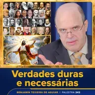 Palestra 242 – Verdades duras e necessárias, para encontrar relativas paz e felicidade, em época tão crítica