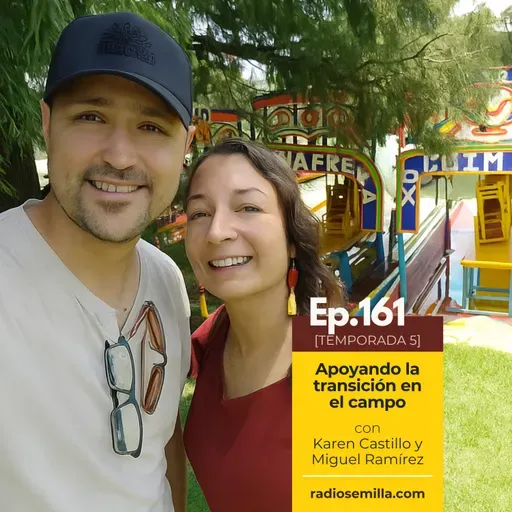 161: Apoyando la transición en el campo, con Karen Castillo y Miguel Ramírez