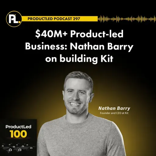 $40M+ Product-led Business: Nathan Barry on building Kit