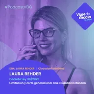 #339 DRA. LAURA REHDER │ Ciudadanía Italiana LAURA REHDER  Decreto Ley 36/2025  Limitación y corte generacional a la Ciudadanía Italiana