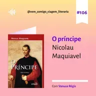 E106- O Príncipe- Nicolau Maquiavel, uma viagem de Vanusa Régis
