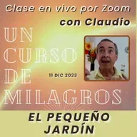 UN CURSO DE MILAGROS - El pequeño jardín - Claudio - 11 dic 2023