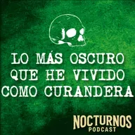Lo más oscuro que he vivido como curandera | Nocturnos podcast