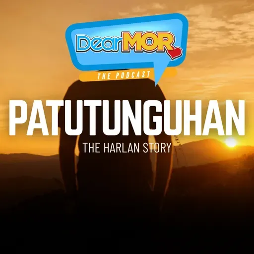 “Patutunguhan” (The Harlan Story) | Dear MOR Episode 560