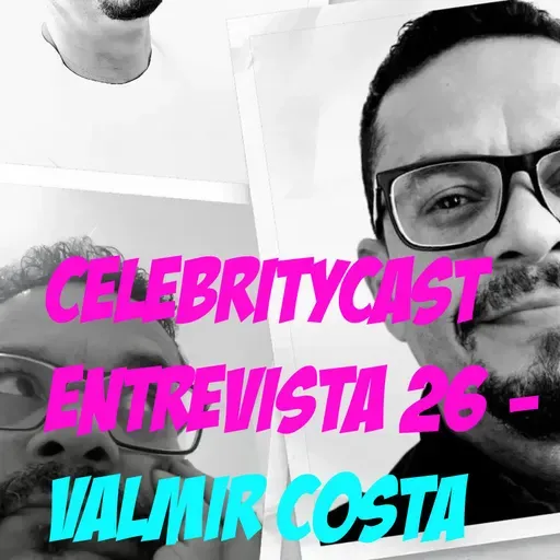CelebrityCast Entrevista 26 - Valmir Costa, jornalista e escritor do livro Repórter Eros