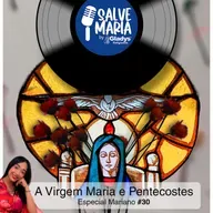 ESPECIAL MARIANO #30 - A Virgem Maria e Pentecostes | Salve Maria - Gladys Religiosos e Nath Cordeiro