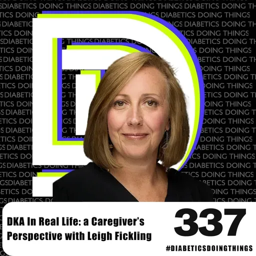 Episode 337 - DKA In Real Life: a Caregiver’s Perspective with Leigh Fickling