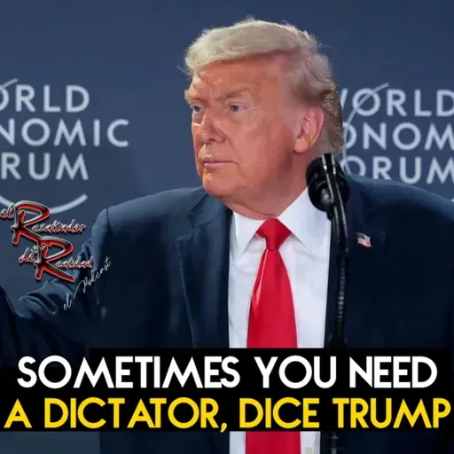 Ep. 246 Sometimes you need a dictator, dice Trump | El Resaltador de la Realidad