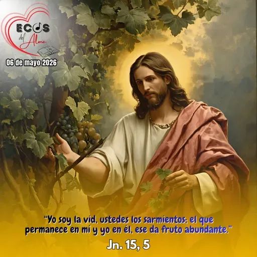 Miércoles, 06 de mayo 2026 || Juan 15, 1-8