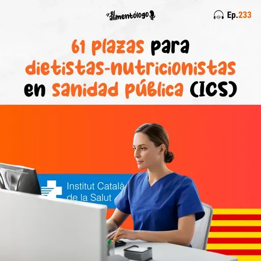 Las alegrías no cesan: ¡61 plazas para Dietista-Nutricionista en Cataluña! (Sanidad Pública) (Ep. 233)