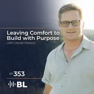 Leaving Comfort To Build With Purpose with Daniel Preston