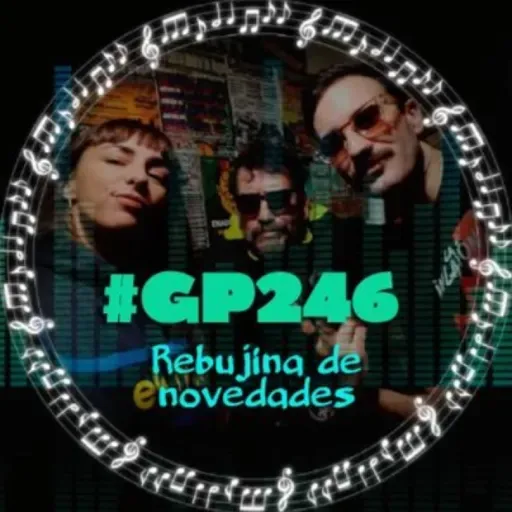 #GP246 Rebujina de novedades: FRAC, El Clan del Sur, Quentin Gas & Los Zingaros, Brutal Thin...