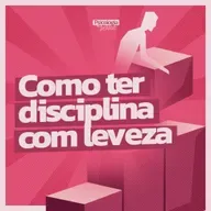 #263 - Como ter disciplina com leveza