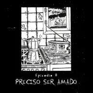 Ep.8: Preciso ser amado