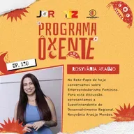 Ôxenteee (Episódio 130) – Empreende Mulher, projeto fortalece o empreendedorismo feminino de Imperatriz