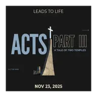 ACTS: Part 3 | Week 6 - Leads to Life | Nov 23, 2025