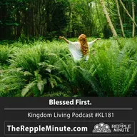Blessed First | Kingdom Living Biblical Encouragement Podcast