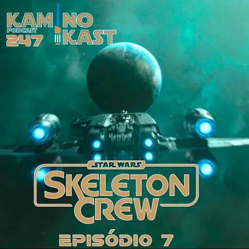 KaminoKast 247: Skeleton Crew Episódio 7