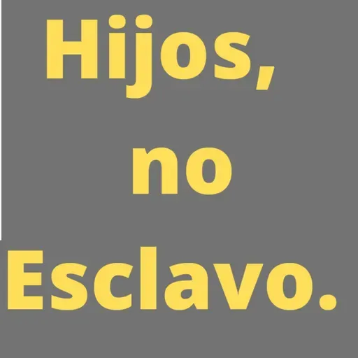 Hijos, No Esclavo.