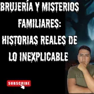 Brujería y Misterios Familiares: Historias Reales de lo Inexplicable 🔮