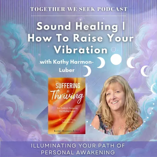 161. Sound Healing | How To Raise Your Vibration with Kathy Harmon-Luber