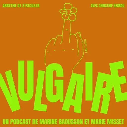 Vulgaire - Arrêter de s'excuser - avec Christine Berrou