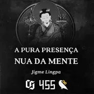 #455 - Jigme Lingpa - A Pura Presença Nua da Mente