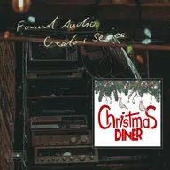 Found Audio Creator Series presents: Christmas Diner