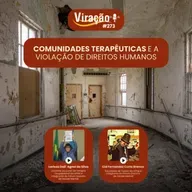 Viração 273 - Comunidades Terapêuticas e a violação de direitos humanos