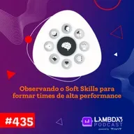 #435 - Observando o soft skills para formar times de alta performance