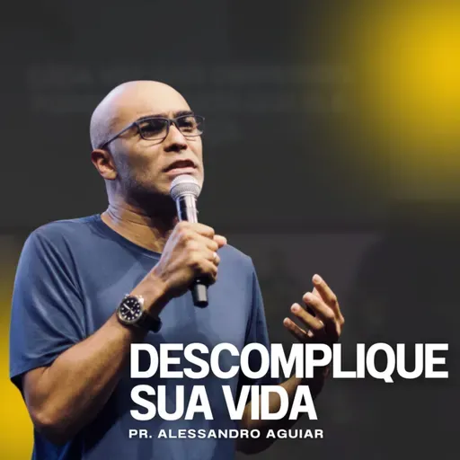 Descomplique sua Vida - Pr. Alessandro Aguiar