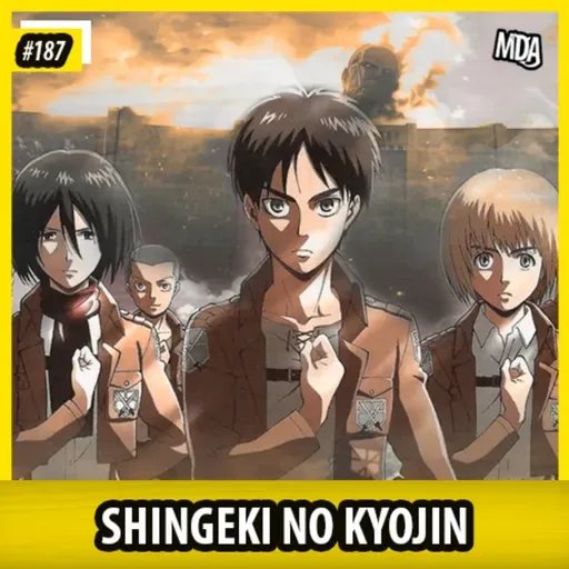 MDA #187 - SHINGEKI NO KYOJIN: Não Sufoquem o Artista