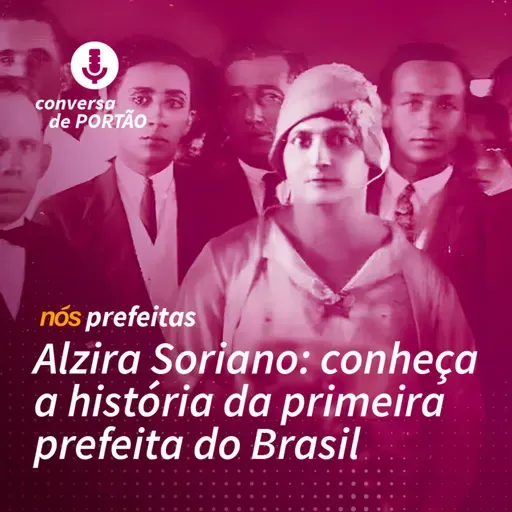 Nós, prefeitas | #1 - Alzira Soriano, a primeira prefeita do Brasil
