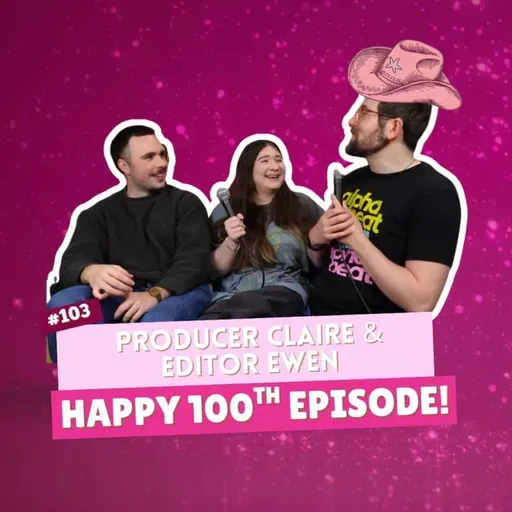 #103 - Here’s to 100 Rosés with Producer Claire & Editor Ewen & A Very Special Episode