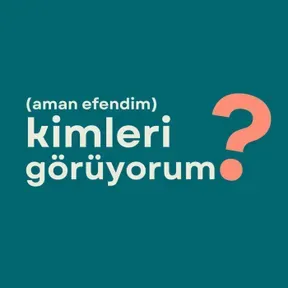 (aman efendim) Kimleri Görüyorum?