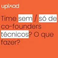 Time sem / só com co-founders técnicos? (Pergunte ao VC 327)