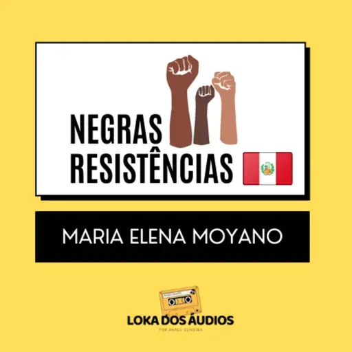 #05 - Maria Elena Moyano | NEGRAS RESISTÊNCIAS 