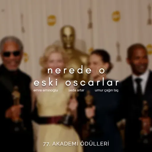 Nerede O Eski Oscarlar: 77. Akademi Ödülleri