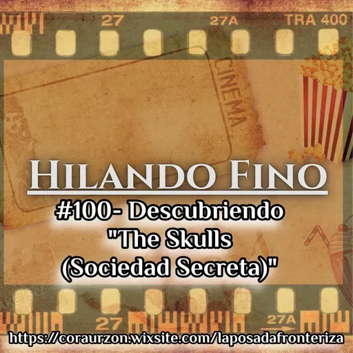 HILANDO FINO#100- Descubriendo "The Skulls (Sociedad Secreta)"