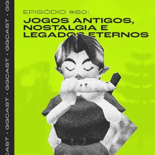 GG.Cast #60: Jogos Antigos, Nostalgia e Legados Eternos