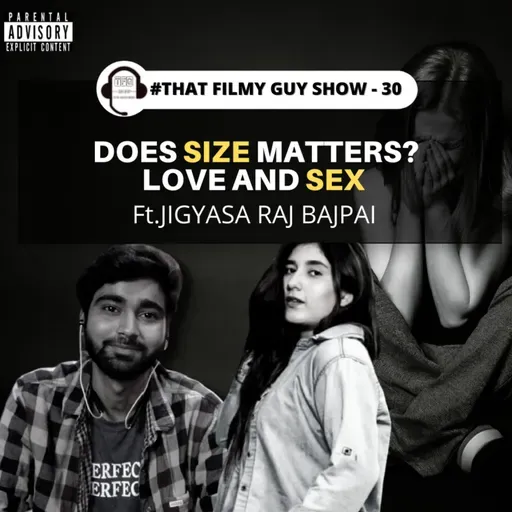 Does size matters? Love and Sex ft. Jigyasa Raj Bajpai