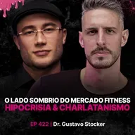 O Lado Sombrio do Mercado Fitness: Hipocrisia & Charlatanismo - Gustavo Stocker