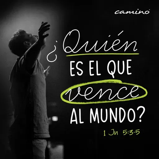 Oración 25 de febrero (¿Quièn es el que vence al mundo?)