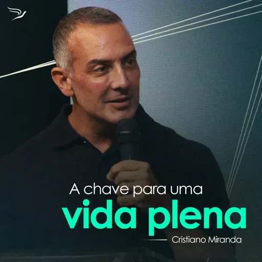 A chave para uma vida plena - Cristiano Miranda
