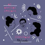 # 67 - As Amigas Geniais convidam MILLY LACOMBE