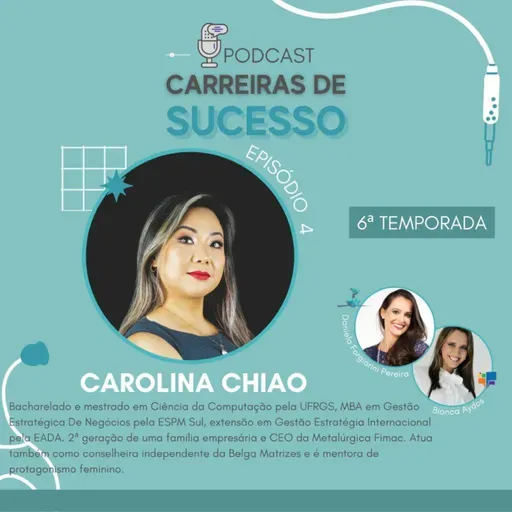 Carreiras de Sucesso - Ep#04 com Carolina Chiao - Temporada 6