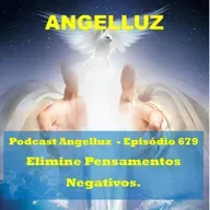 Angelluz – #679 – Elimine Pensamentos Negativos